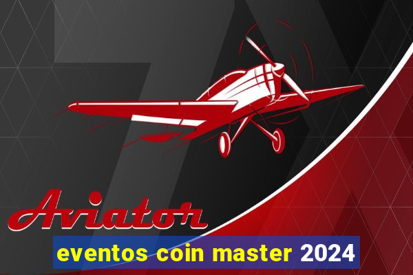 eventos coin master 2024